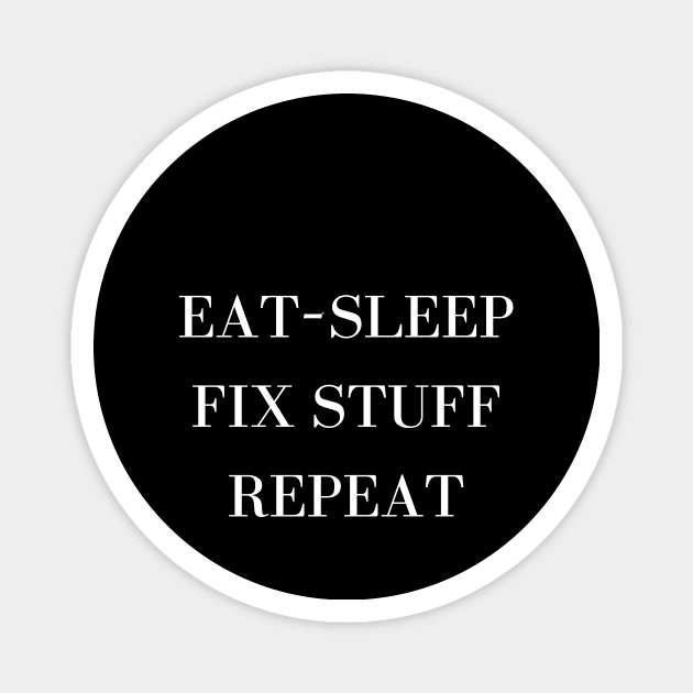 Eat Sleep Fix Stuff Repeat Magnet by Word and Saying